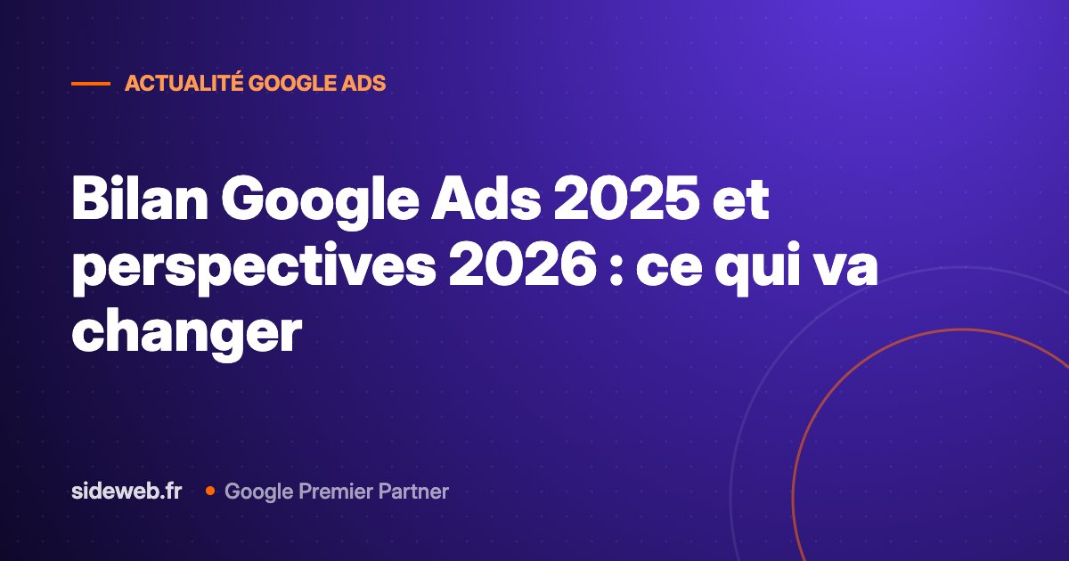 Bilan Google Ads 2025 et perspectives 2026 : ce qui va changer