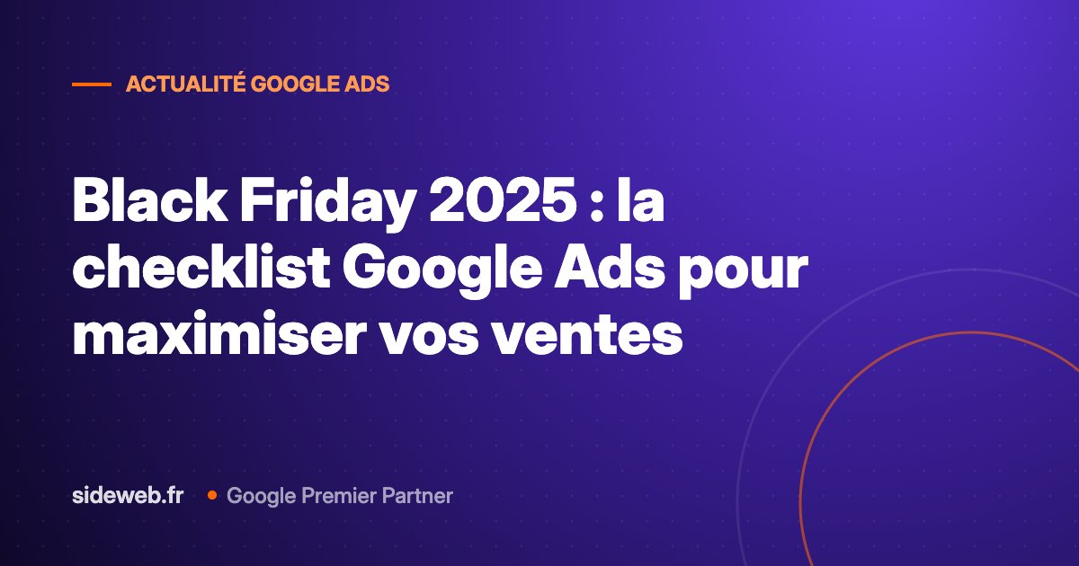 Black Friday 2025 : la checklist Google Ads pour maximiser vos ventes