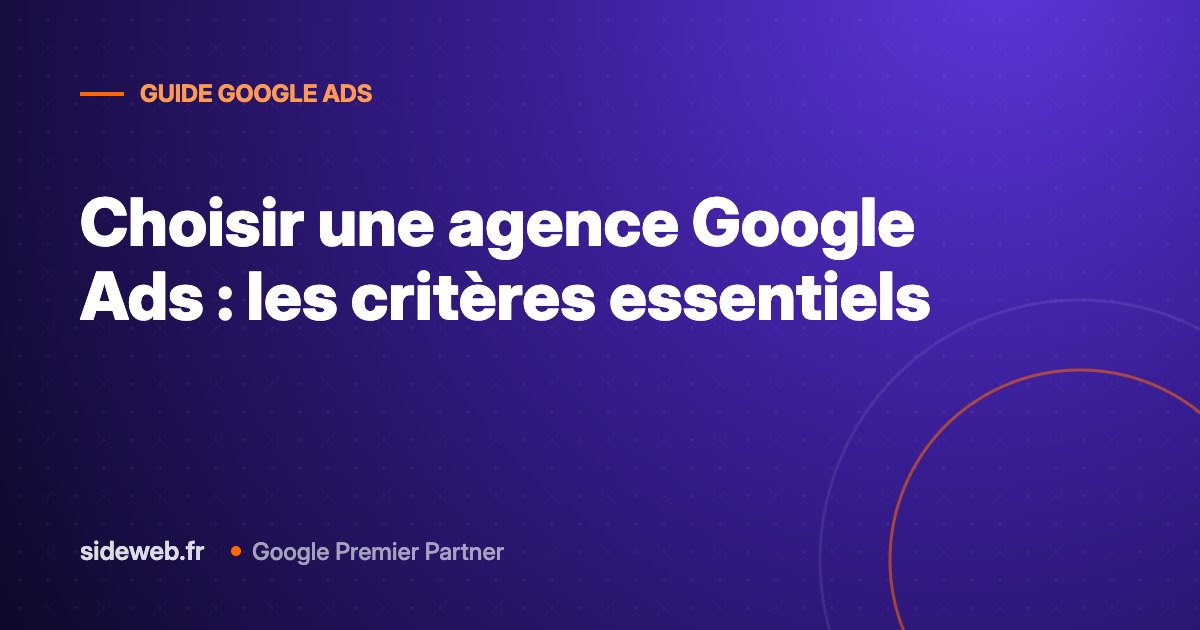 Choisir une agence Google Ads : les critères essentiels
