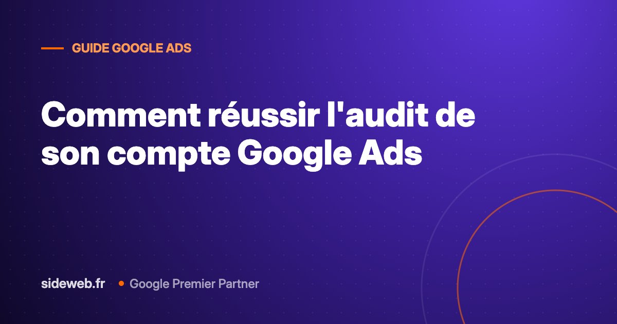 Comment réussir l&rsquo;audit de son compte Google Ads