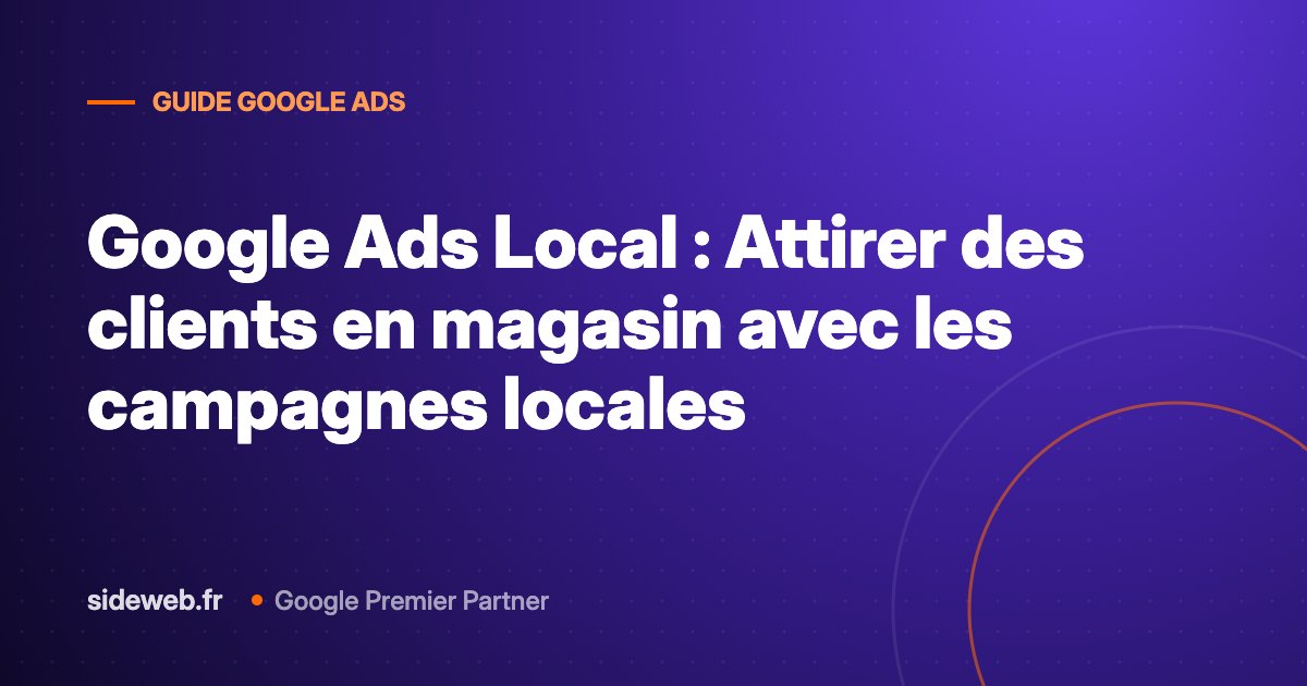 Google Ads Local : Attirer des clients en magasin avec les campagnes locales