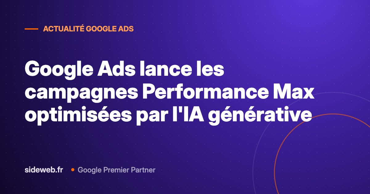 Google Ads lance les campagnes Performance Max optimisées par l&rsquo;IA générative