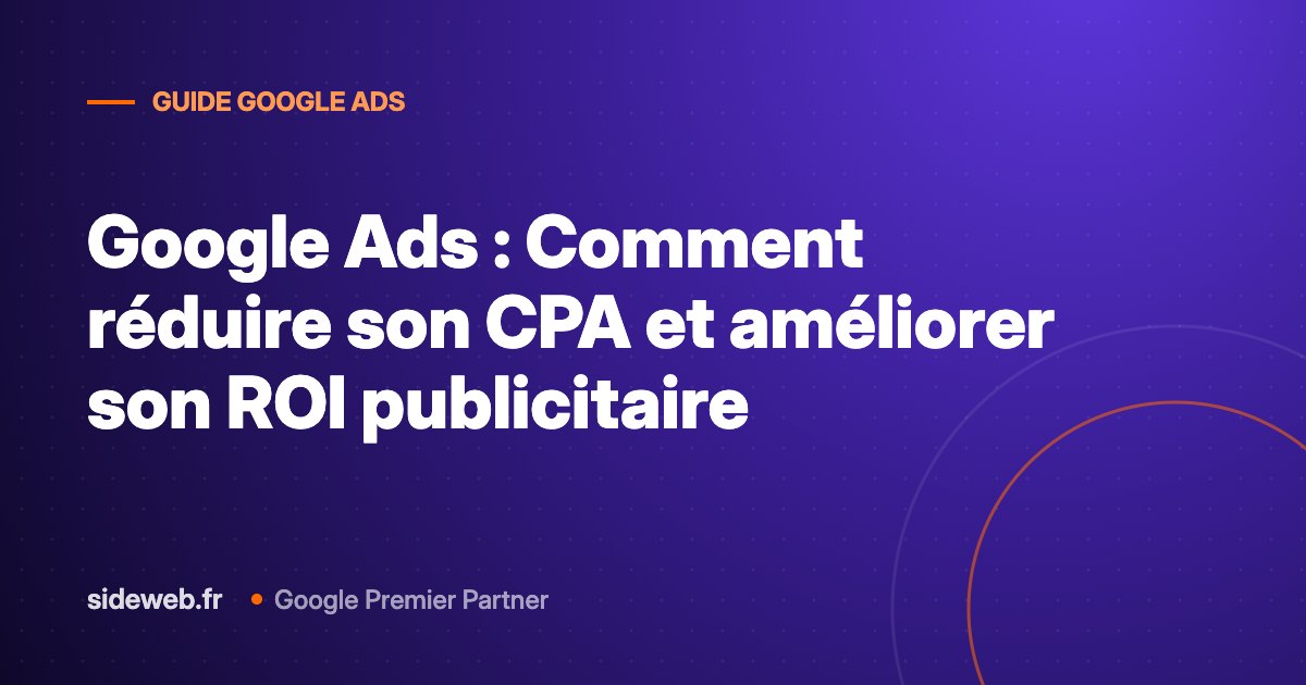 Google Ads : Comment réduire son CPA et améliorer son ROI publicitaire