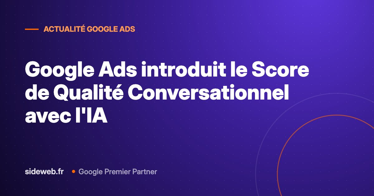 Google Ads introduit le Score de Qualité Conversationnel avec l&rsquo;IA