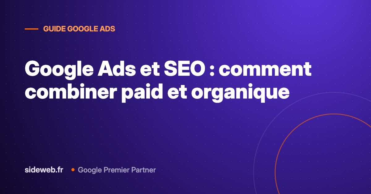 Google Ads et SEO : comment combiner paid et organique