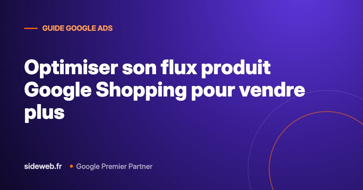 Optimiser son flux produit Google Shopping pour vendre plus