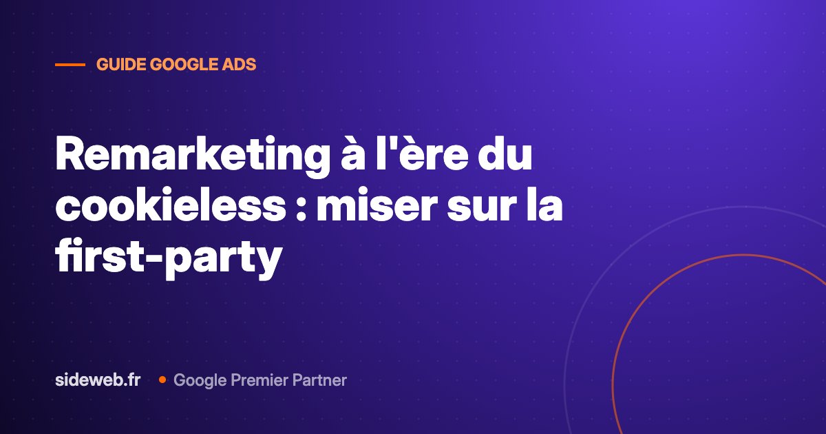 Remarketing à l&rsquo;ère du cookieless : miser sur la first-party