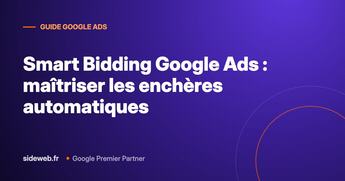 Smart Bidding Google Ads : maîtriser les enchères automatiques