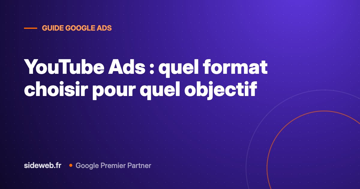 YouTube Ads : quel format choisir pour quel objectif